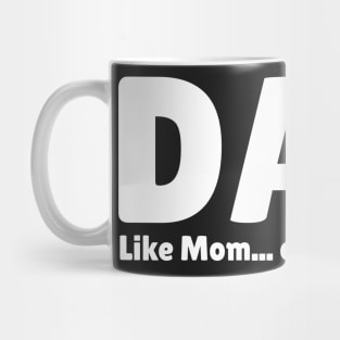 Dad. Like Mom... Only FUNNER! Mug